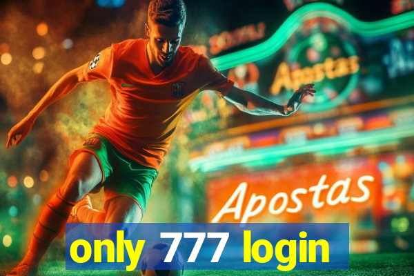 only 777 login